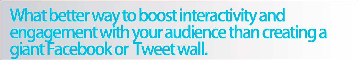 What better way to boost interactivity and engagement with your audience than creating a giant Facebook or Tweet wall.