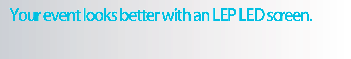 Your event looks better with an LEP LED screen.