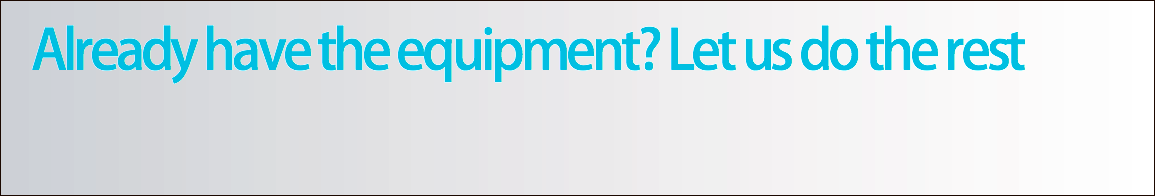 Already have the equipment? Let us do the rest